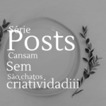 Posts Cansativos